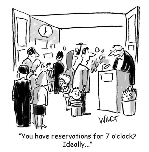 "You have reservations for 7 o'clock? Ideally..."