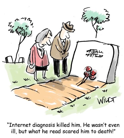 "Internet diagnosis killed him. He wasn't even ill, but what he read scared him to death."