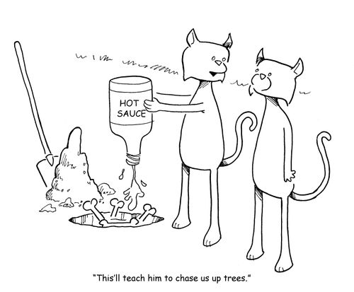 "This'll teach him to chase us up trees."