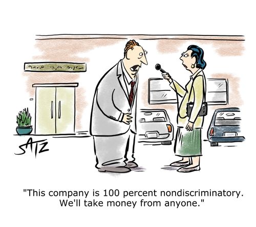 "This company is 100 percent nondiscriminatory. We'll take money from anyone."