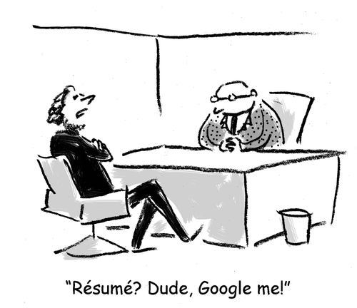"Résumé? Dude, Google me!"