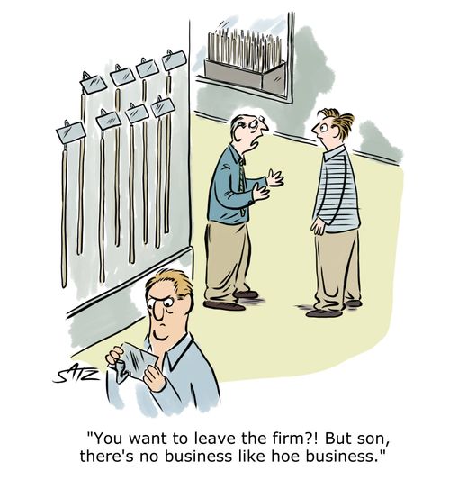"You want to leave the firm?! But son, there's no business like hoe business."