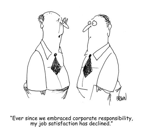 "Ever since we embraced corporate responsibility, my job satisfaction has gone down."