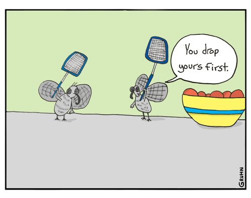 "You drop yours first."