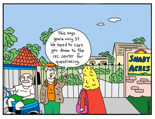 "This says you're only 54. We need to cart you down to the rec center for questioning."