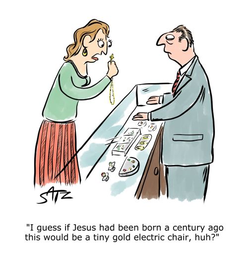 "I guess if Jesus had been born a century ago this would be a tiny gold electric chair, huh?"