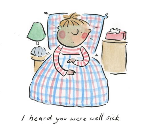 I heard you were well sick.