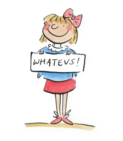 Whatevs!
