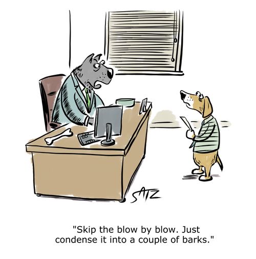 "Skip the blow by blow. Just condense it into a couple of barks."