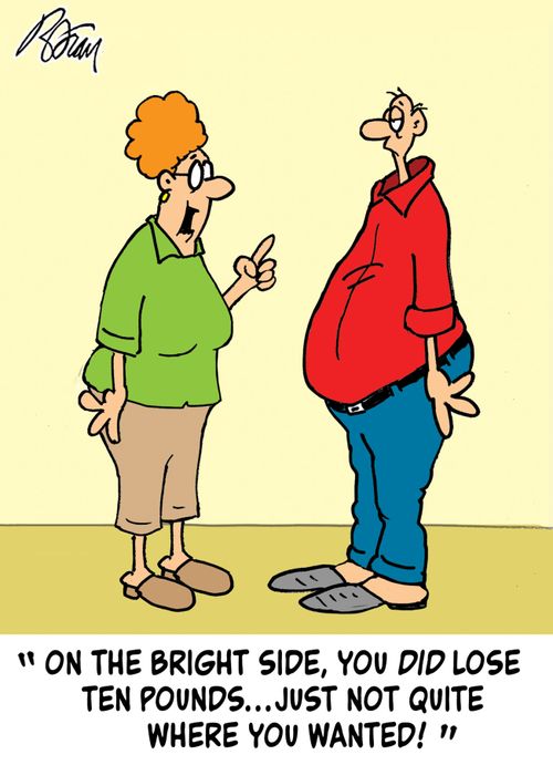 "On the bright side, you did lose ten pounds...just not quite where you wanted!"