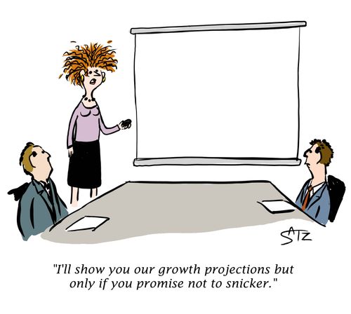 "I'll show you our growth projections but only if you promise not to snicker."
