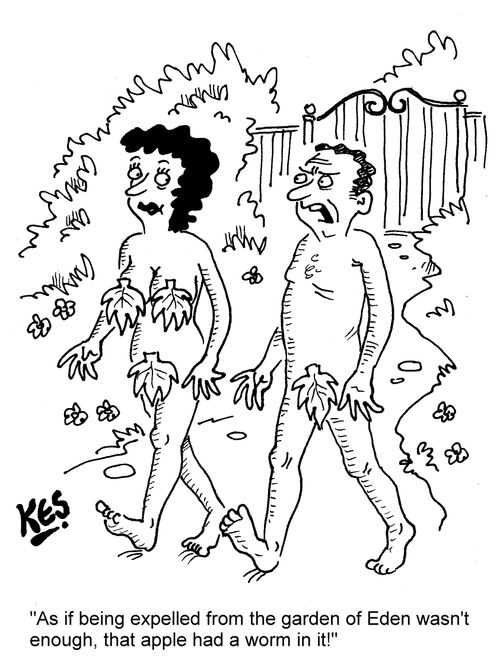 "As if being expelled from the garden of Eden wasn't enough, that apple had a worm in it!"
