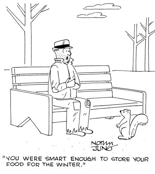 "You  were smart enough to store your food for the winter."