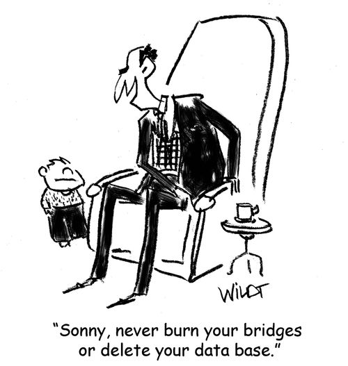 "Sonny, never burn your bridges or delete your data base."
