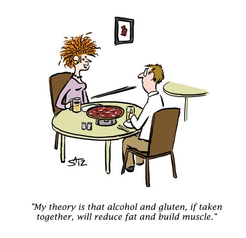 "My theory is that alcohol and gluten, if taken together, will reduce fat and build muscle."