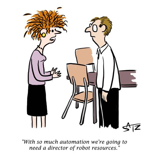 "With so much automation we're going to need a director of robot resources."