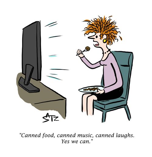 "Canned food, canned music, canned laughs. Yes we can."