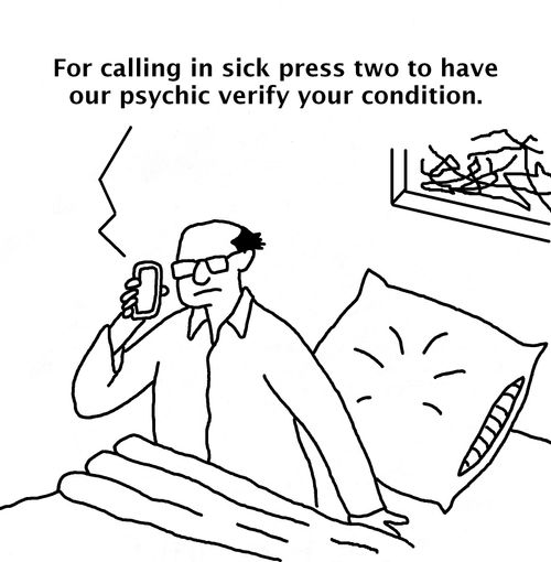 "For calling in sick press two to have our psychic verify your condition."