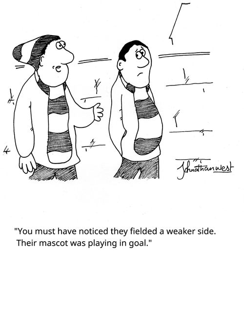 "You must have noticed they fielded a weaker side. Their mascot was playing in goal."