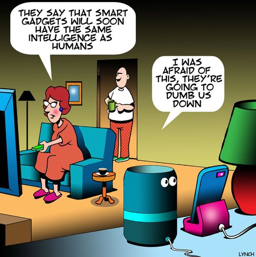 "They say that smart gadgets will soon have the same intelligence as humans."