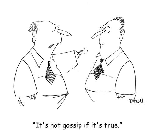 "It's not gossip if it's true." 