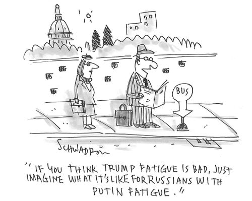 "If you think Trump fatigue is bad, just imagine what it's like for Russians with Putin fatigue."