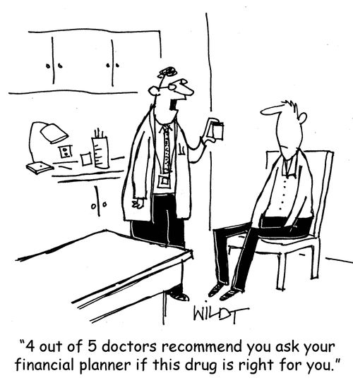 "4 out of 5 doctors recommend you ask your financial planner if this drug is right for you."