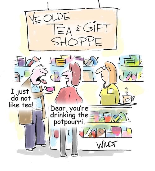 "Dear, you're drinking the potpourri."