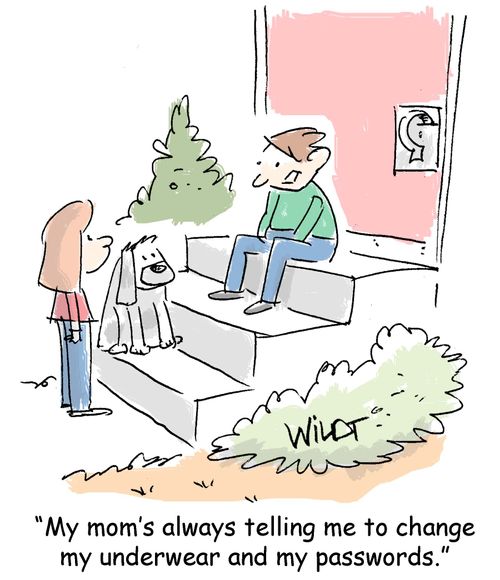 "My mom's always telling me to change my underwear and my passwords."