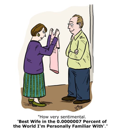 "How very sentimental. 'Best wife in the 0.000007 Percent of the World I'm Personally Familiar With'."