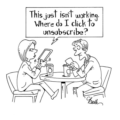 "This just isn't working. Where do I click to unsubscribe?"