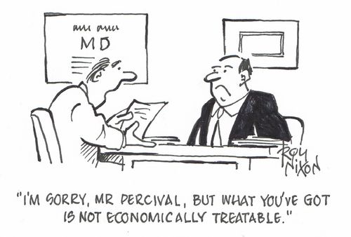 "I'm sorry, Mr Percival, but what you've got is not economically treatable."
