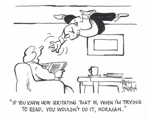 "If you knew how irritating that is , when I'm trying to read, you wouldn't do it, Norman."