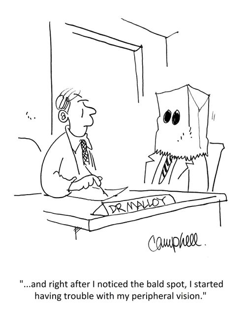 "...and right after I noticed the bald spot, I started having trouble with my peripheral vision."
