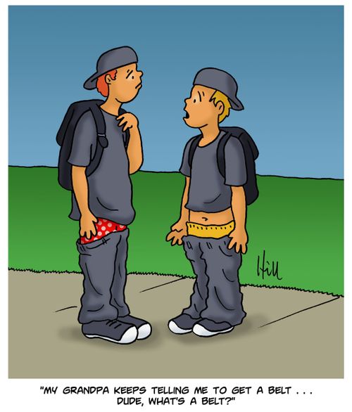 "My grandpa keeps telling me to get a belt. . . dude, what's a belt?"