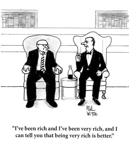 "I've been rich and I've been very rich, and I can tell you that being very rich is better."