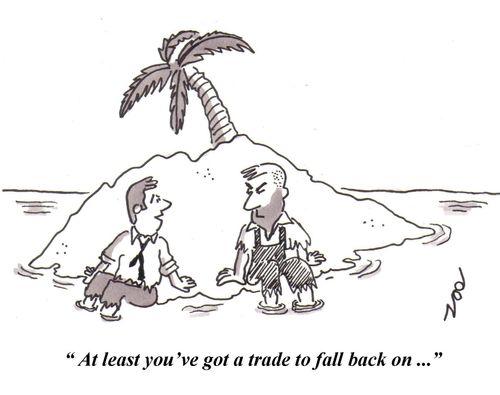 "At least you've got a trade to fall back on..."