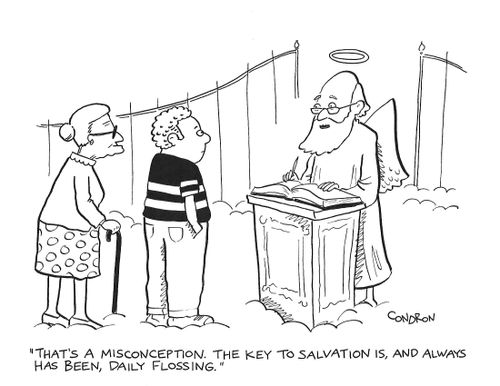 "That's a misconception. The key to salvation is, and always has been, daily flossing."