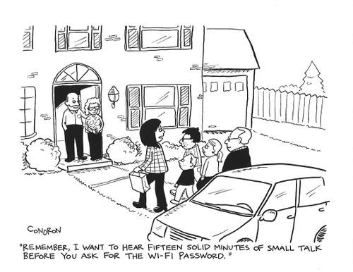 "Remember, I want to hear fifteen solid minutes of small talk before you ask for the Wi-Fi password."