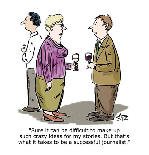 "Sure it can be difficult to make up such crazy ideas for my stories. But that's what it takes to be a successful journalist."