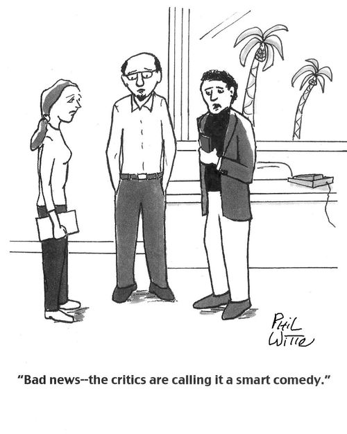 "Bad news - the critics are calling it a smart comedy."