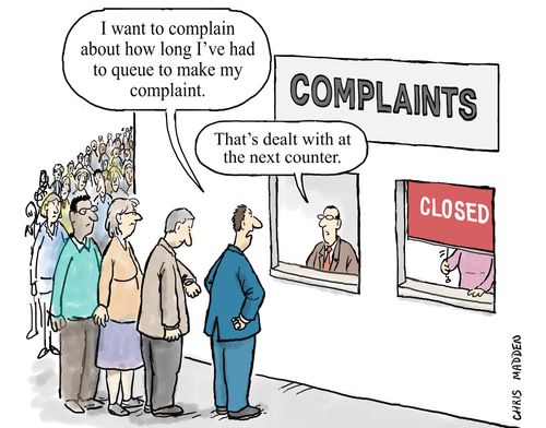 "I want to complain about how long I've had to queue to make my complaint."