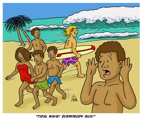 "Tidal wave! Everybody run!"