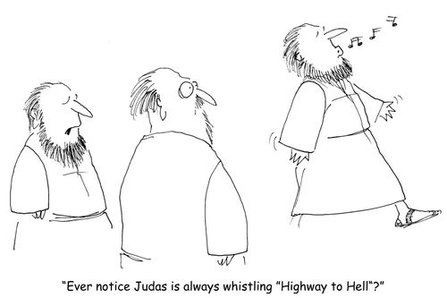 "Ever notice Judas is always whistling 'Highway to Hell'?" 