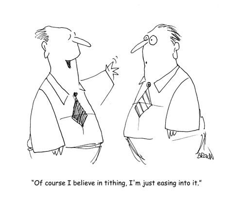 "Of course I believe in tithing, I'm just easing into it."
