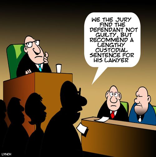 "We the jury find the defendant not guilty, but recommend a lengthy custodial sentence for his lawyer."