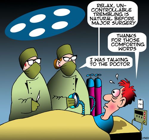 "Relax, un-controllable trembling is natural before major surgery."