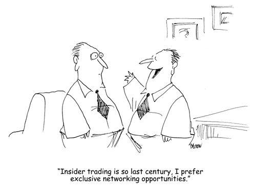 "Insider trading is so last century, I prefer exclusive networking opportunities."