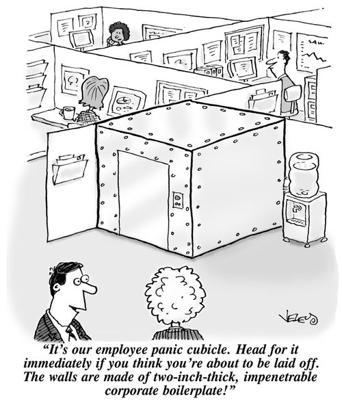 "It's our employee panic cubicle. Head for it immediately if you think you're about to be laid off. The walls are made of two-inch-thick, impenetrable corporate boilerplate!"