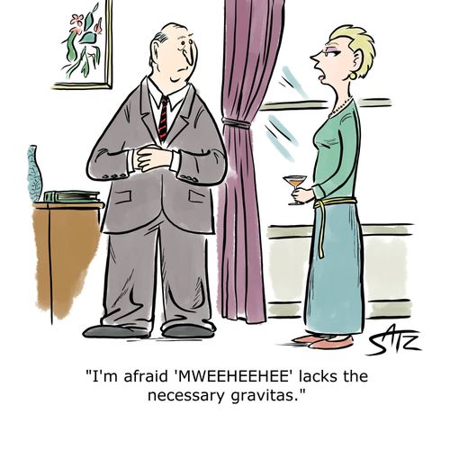 "I'm afraid 'MWEEHEEHEE' lacks the necessary gravitas."